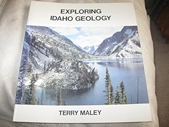 exploring idaho geology 1st edition terry s. maley 0940949008, 978-0940949003