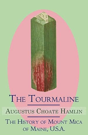 the tourmaline / the history of mount mica of maine u s a 1st edition augustus choate hamlin 1930585918,