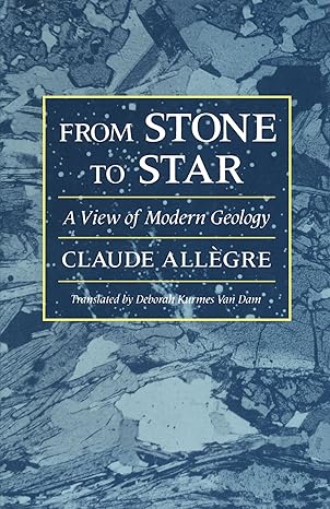 from stone to star a view of modern geology revised edition claude allegre ,deborah kurmes van dam