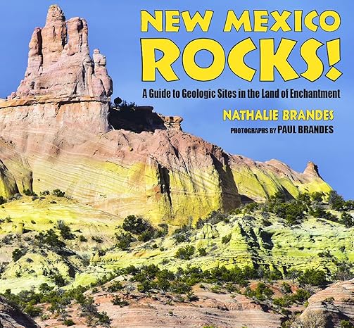 new mexico rocks a guide to geologic sites in the land of enchantment 1st edition nathalie brandes ,paul