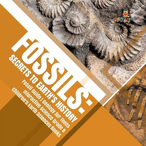 fossils secrets to earth s history fossil guide geology for teens interactive science grade 8 children s