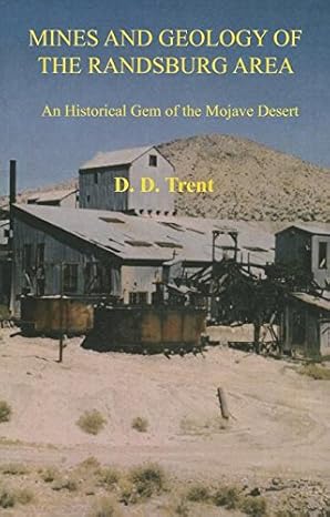 mines and geology of the randsburg area an historical gem of the mojave desert 1st edition d.d. trent