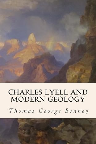 charles lyell and modern geology 1st edition thomas george bonney 1508864381, 978-1508864387