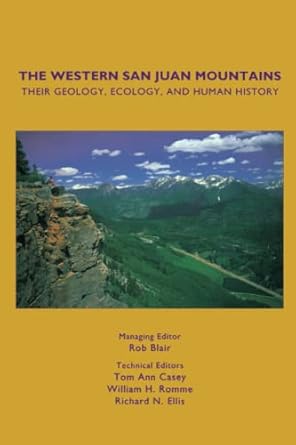 the western san juan mountains their geology ecology and human history 1st edition rob blair 0870813781,