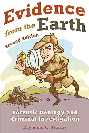 evidence from the earth forensic geology and criminal investigations 2nd edition raymond c. murray