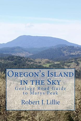 oregon s island in the sky geology road guide to marys peak 1st edition robert j lillie 1540611965,