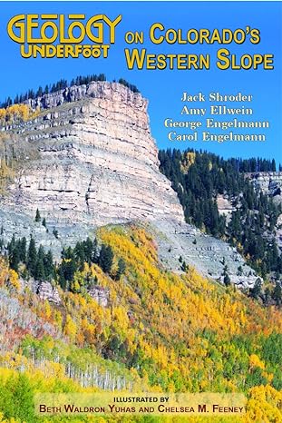 geology underfoot on colorado s western slope 1st edition jack shroder ,amy ellwein ,george englemann ,carol