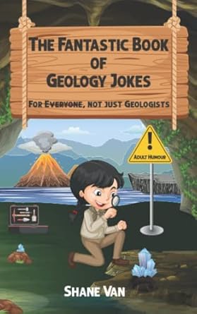 the fantastic book of geology jokes for everybody not just geologists 1st edition shane van ,amy sprinks