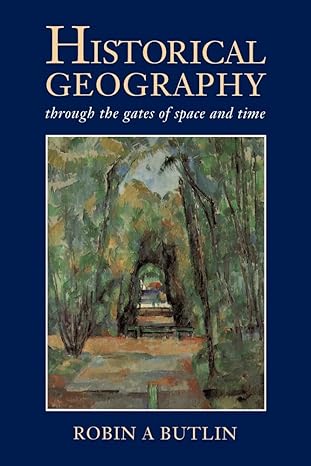 historical geography through the gates of space and time 1st edition robin a. butlin 0340489693,