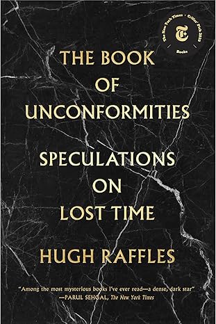 the book of unconformities speculations on lost time 1st edition hugh raffles 1891241737, 978-1891241734