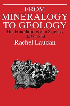 from mineralogy to geology the foundations of a science 50 1830 1st edition rachel laudan 0226469476,