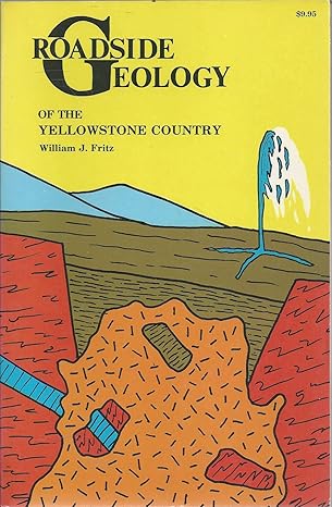 roadside geology of the yellowstone country 1st edition william j. fritz 087842170x, 978-0878421701