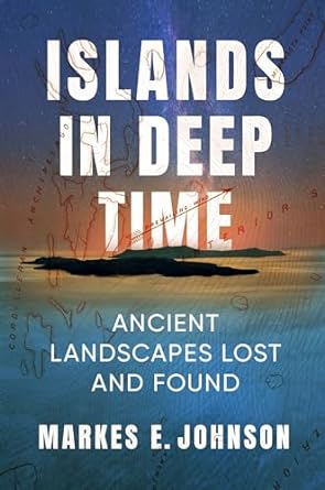 islands in deep time ancient landscapes lost and found 1st edition markes e. johnson 0231212194,