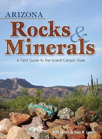 arizona rocks and minerals a field guide to the grand canyon state 1st edition bob lynch ,dan r. lynch