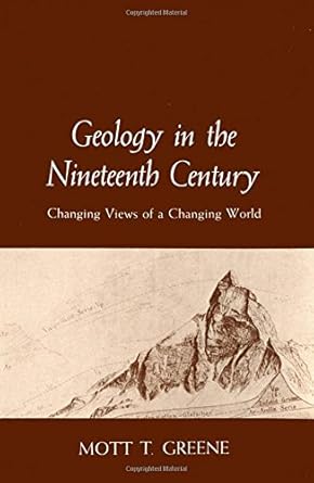 geology in the nineteenth century changing views of a changing world 1st edition mott t. greene 0801492955,