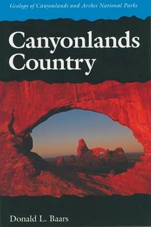 canyonlands country geology of canyonlands and arches national parks revised edition donald l. baars