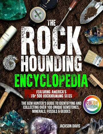 the rockhounding encyclopedia the gem hunter s guide to identifying and collecting over 100 unique gemstones