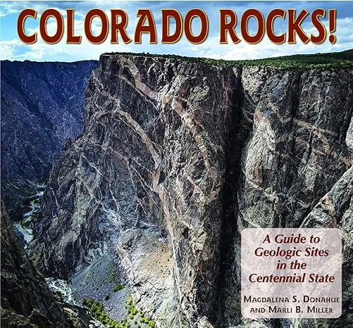 colorado rocks a guide to geologic sites in the centennial state 1st edition magdalena donahue ,marli miller