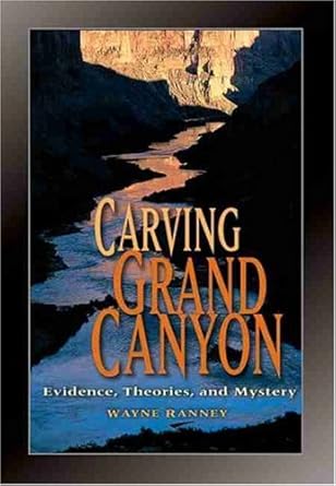 carving grand canyon evidence theories and mystery 1st edition wayne ranney 0938216821, 978-0938216827