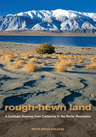 rough hewn land a geologic journey from california to the rocky mountains 1st edition keith heyer meldahl