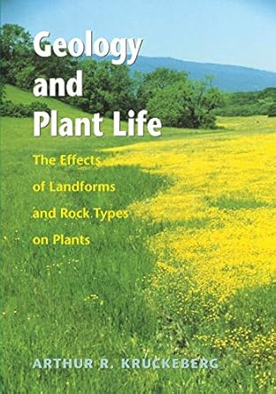 geology and plant life the effects of landforms and rock types on plants 1st edition arthur r. kruckeberg