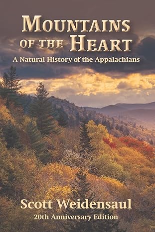 mountains of the heart a natural history of the appalachians 20th anniversary edition scott weidensaul