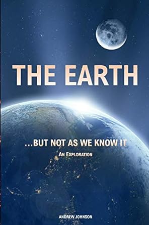 the earth but not as we know it andrew johnson 1st edition andrew johnson 1702017575, 978-1702017572