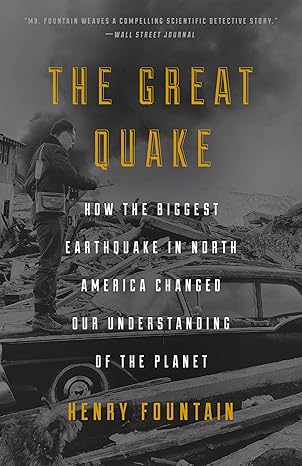 the great quake how the biggest earthquake in north america changed our understanding of the planet 1st