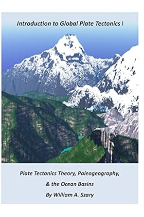 part i introduction to global plate tectonics plate tectonics theory paleogeography and the ocean basins 1st