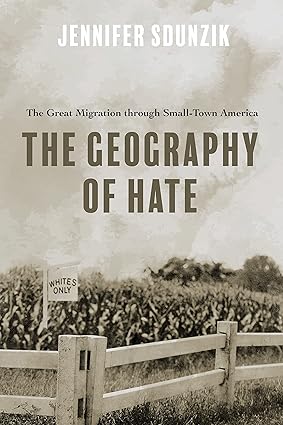 the geography of hate the great migration through small town america 1st edition jennifer sdunzik 0252087542,