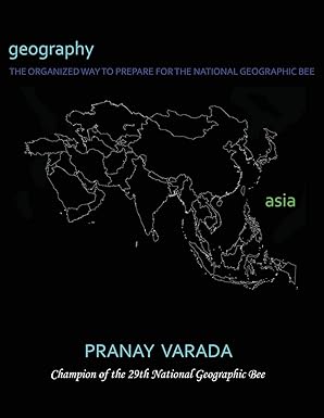 geography asia the organized way to prepare for the national geographic bee 1st edition pranay varada