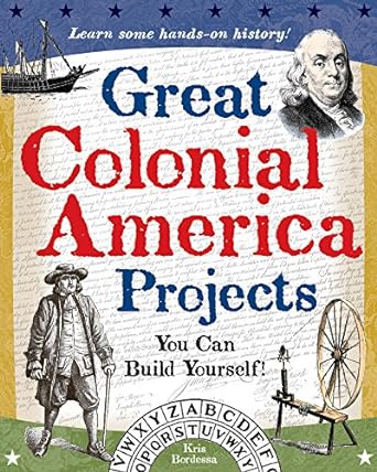 great colonial america projects you can build yourself 1st edition kris bordessa 0977129403, 978-0977129409