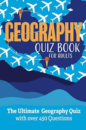 geography quiz book for adults the ultimate geography quiz with over 450 questions 1st edition clarity media