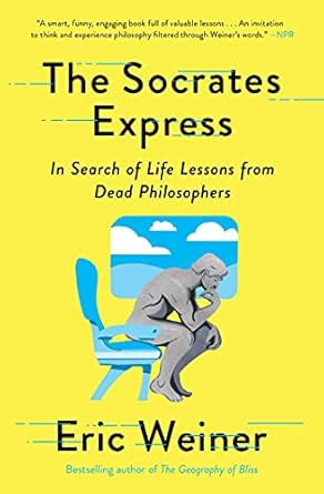 the socrates express in search of life lessons from dead philosophers 1st edition eric weiner 1501129023,