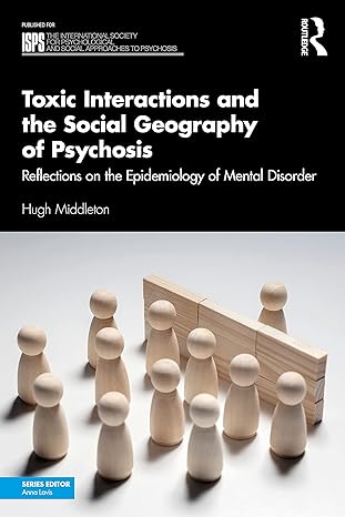 toxic interactions and the social geography of psychosis 1st edition hugh middleton 0367180138, 978-0367180133