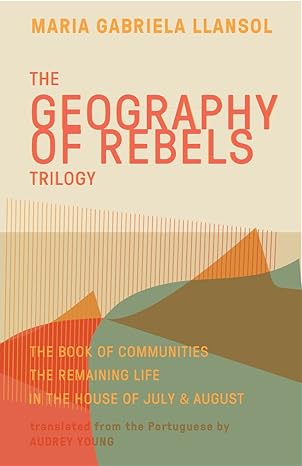 geography of rebels trilogy the book of communities the remaining life and in the house of july and august