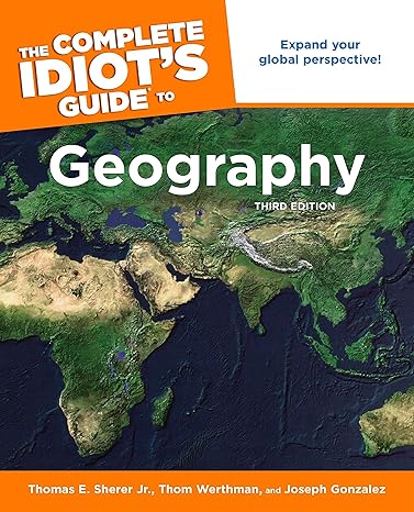 the complete idiot s guide to geography expand your global perspective 3rd edition thomas e. sherer jr., thom