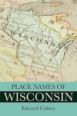 place names of wisconsin 1st edition edward callary 0299309649, 978-0274728534