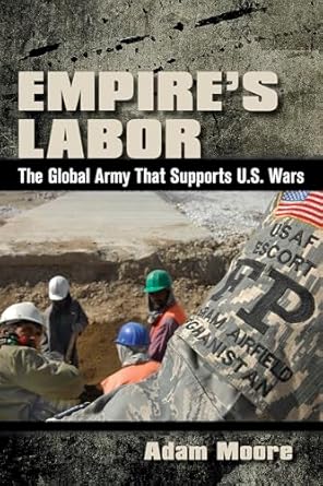 empire s labor the global army that supports u s wars 1st edition adam moore 1501742175, 978-1501742170