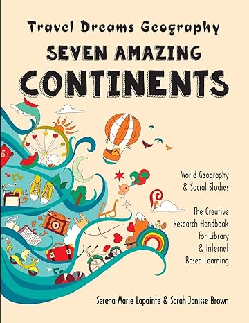 seven amazing continents travel dreams geography the thinking tree world geography and social studies the