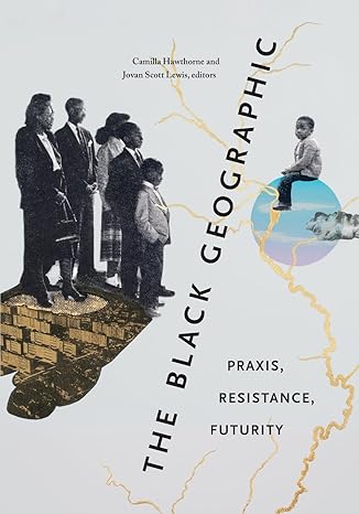 the black geographic praxis resistance futurity 1st edition camilla hawthorne, jovan scott lewis 1478025158,