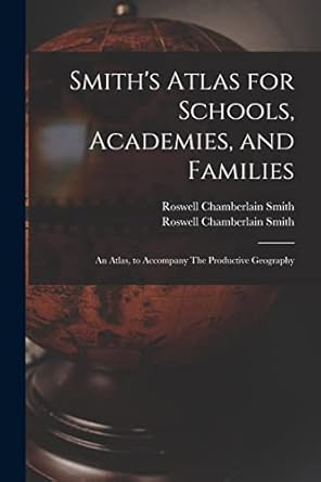 smith s atlas for schools academies and families an atlas to accompany the productive geography 1st edition