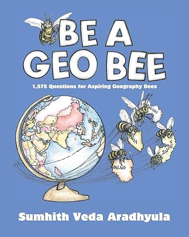 be a geo bee 1 575 questions for aspiring geography bees 1st edition sumhith veda aradhyula 0692565523,