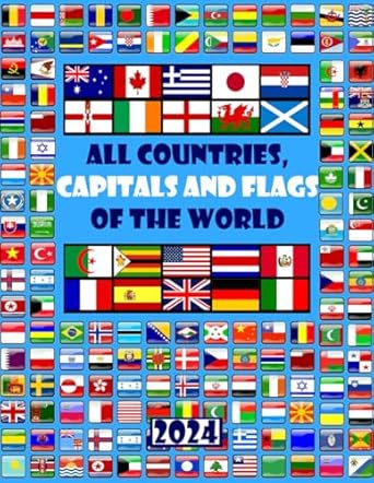 all countries capitals and flags of the world a guide to flags from around the world 1st edition smart kids