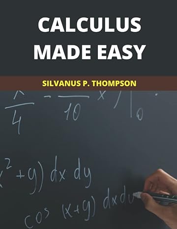 calculus made easy 2021 new edition 1st edition silvanus p. thompson ,bobby c. carlos 979-8775169046