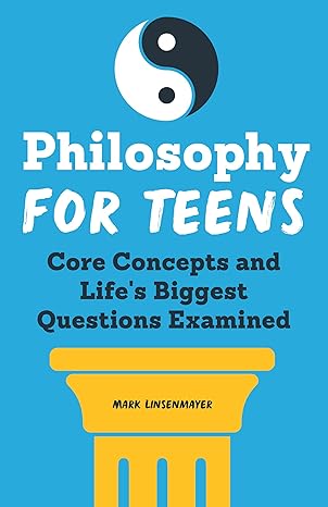 philosophy for teens  and life s biggest questions examined 1st edition mark linsenmayer 1638782318,