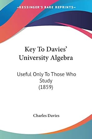 key to davies university algebra useful only to those who study 1st edition charles davies 1120307880,