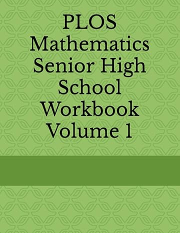 plos mathematics high school workbook volume 1 1st edition peter smith 1651355703, 978-1651355701