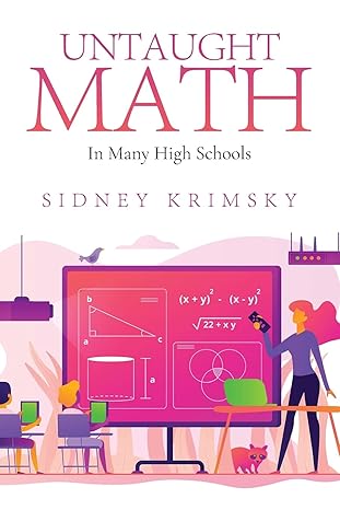 untaught math in many high schools 1st edition sidney krimsky 1649615019, 978-1649615015