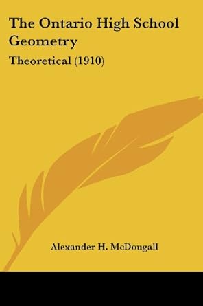 the ontario high school geometry theoretical 1st edition alexander h mcdougall 1104397765, 978-1104397760